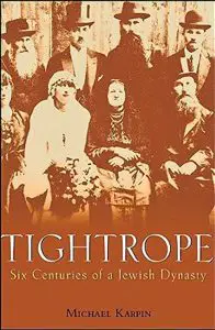 Tightrope- Six Centuries of a Jewish Dynasty, by Michael Karpin